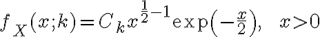 $f_X(x;k)=C_k x^{\frac12-1} \exp\left( -\frac{x}{2} \right),\;\;\; x>0$